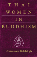 Thai Women in Buddhism - Kabilsingh, Chatsumarn, and Chatsumarn