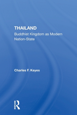 Thailand: Buddhist Kingdom As Modern Nation State - Keyes, Charles F