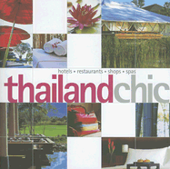 Thailand Chic: Hotels, Restaurants, Shops, Spas
