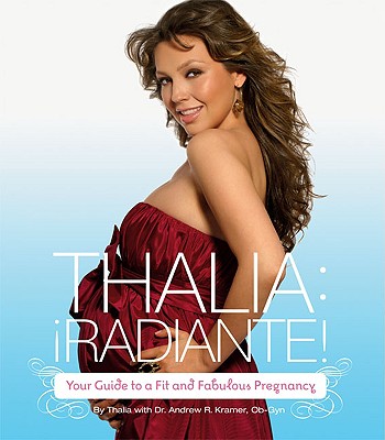Thalia: Radiante!: Your Guide to a Fit and Fabulous Pregnancy - Thalia