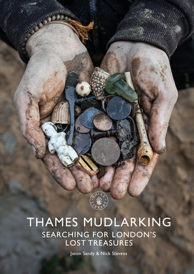 Thames Mudlarking: Searching for London's Lost Treasures - Sandy, Jason, and Stevens, Nick