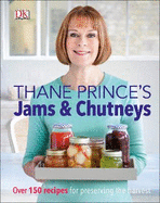 Thane Prince's Jams & Chutneys: Over 150 Recipes for Preserving the Harvest