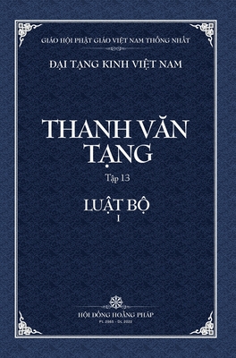 Thanh Van Tang, Tap 13: Luat Tu Phan, Quyen 1 - Bia Cung - Thich Dong Minh (Translated by), and Tue Sy (Translated by), and Hoi Dong Hoang Phap (Producer)