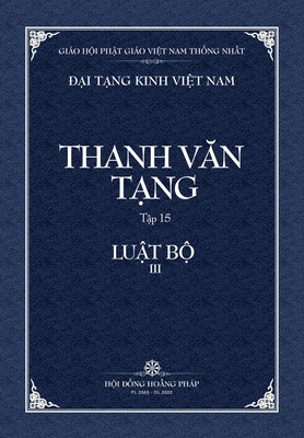 Thanh Van Tang, Tap 15: Luat Tu Phan, Quyen 3 - Bia Mem - Thich Dong Minh (Translated by), and Tue Sy (Translated by), and Hoi Dong Hoang Phap (Producer)