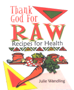 Thank God for Raw: Recipes for Health