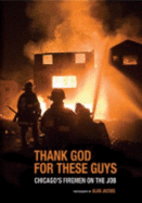 Thank God for These Guys: Chicago's Firemen on the Job