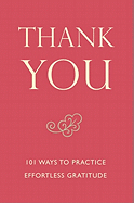 Thank You: 101 Ways to Practice Effortless Gratitude