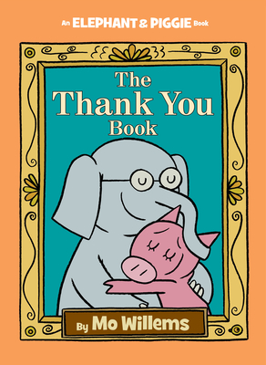 Thank You Book, The-An Elephant and Piggie Book - Willems, Mo