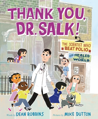 Thank You, Dr. Salk!: The Scientist Who Beat Polio and Healed the World - Robbins, Dean