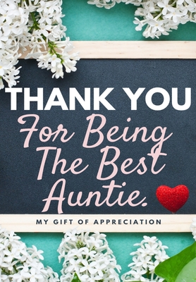 Thank You For Being The Best Auntie: My Gift Of Appreciation: Full Color Gift Book Prompted Questions 6.61 x 9.61 inch - Publishing Group, The Life Graduate