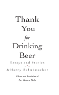 Thank You For Drinking Beer: Essays and Stories from the Publisher of Beer Business Daily - Schuhmacher, Harry