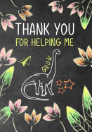 Thank You for Helping Me Grow: Notebook, Perfect gift for teacher from student, teacher notebook, teacher appreciation gifts, End of year, Leaving, Retirementn, Dinosaur