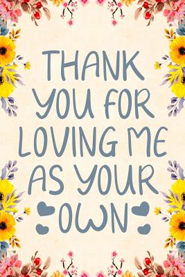 Thank You for Loving Me as Your Own: Notebook to Write in for Mother's Day, Mother's Day Notebook, Gift for Adoptive Mother, Adoption Gifts, Stepmother Gifts - Nova, Booki