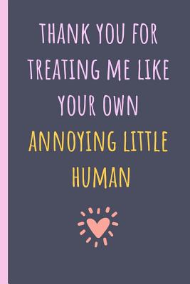 Thank You for Treating Me Like Your Own Annoying Little Human: Notebook, Blank Journal, Funny Gift for Mothers Day or Birthday.(Great Alternative to a Card) - Notebooks, Mami Bants