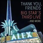 Thank You, Friends: Big Star's Third Live... And More [3 Disc; Digipak]