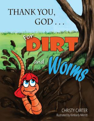 Thank You, God . . . for Dirt and Worms - Services, Christian Editing (Editor), and Carter, Christy