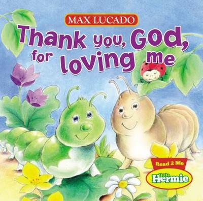 Thank You, God, for Loving Me - Lucado, Max