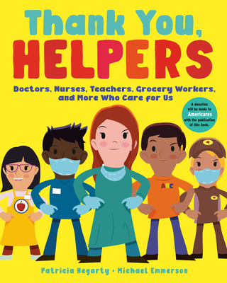 Thank You, Helpers: Doctors, Nurses, Teachers, Grocery Workers, and More Who Care for Us - Hegarty, Patricia