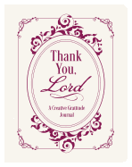 Thank You, Lord: A Creative Gratitude Journal