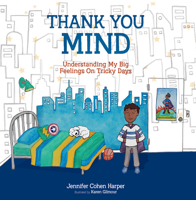 Thank You Mind: Understanding My Big Feelings on Tricky Days - Cohen Harper, Jennifer