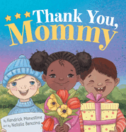 Thank You, Mommy: Heartfelt Tribute of Gratitude, Appreciation, and Celebration for Selfless Mothers Everywhere