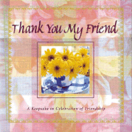 Thank You My Friend: A Keepsake in Celebration of Friendship