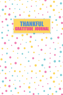 Thankful Gratitude Journal: 5 Minute Happiness Practice gratitude and Daily Reflection Mindful Thankfulness with Loving Gratitude Thankful and Motivational