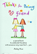 Thanks for Being My Friend: A Special Book to Celebrate Friendship with Someone Very Important... You