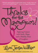 Thanks for the Mammogram!: Fighting Cancer with Faith, Hope, and a Healthy Dose of Laughter - Walker, Laura Jensen, B.A.