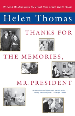 Thanks for the Memories, Mr. President: Wit and Wisdom from the Front Row at the White House - Thomas, Helen, Dr.