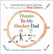 Thanks to My Hockey Dad: To All Hockey Dads with Love and Thanks