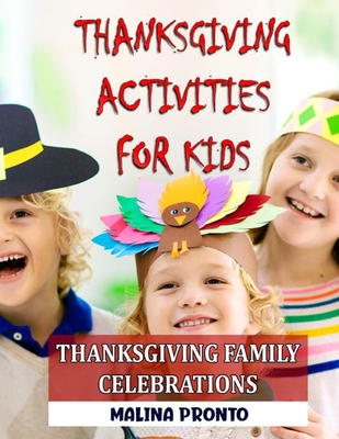 Thanksgiving Activities For Kids: Thanksgiving Family Celebrations - Pronto, Malina