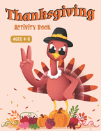 Thanksgiving Activity Book Ages 4-8: A Fun Kid Workbook Game For Learning, Coloring, Shadow Matching, Look and Find, Connect The dots, Mazes, Sudoku puzzles, Word Search and More! (Amazing gifts for Children's)