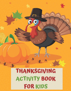 Thanksgiving Activity Book for Kids: A Fun Interactive Book Gift For Toddlers Pre-Schoolers and Children 3-6