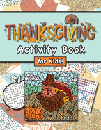 Thanksgiving Activity Book for Kids!: (Ages 4-8) Connect the Dots, Mazes, Word Searches, Coloring Pages, and More! (Thanksgiving Gift for Kids, Grandkids, Holiday)