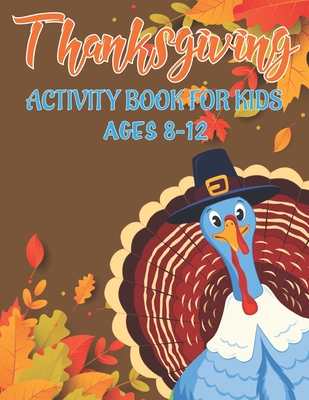 Thanksgiving Activity Book for Kids Ages 8-12: 50 Activity Pages Coloring, Dot to Dot, Mazes and More! - Garcia, Joseph