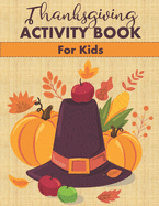 Thanksgiving Activity Book for Kids: Fun Mazes, Word Searches, Coloring Pages and More!