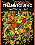 Thanksgiving Adult Coloring Book: 100 Thanksgiving Holiday Adults Coloring Pages Featuring Thanksgiving and Fall Designs to Color (Thanksgiving Coloring Books for Adults)