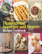 Thanksgiving Appetizer and Dessert Recipes Cookbook: Recipes and Inspiration for a Festive Holiday Meal