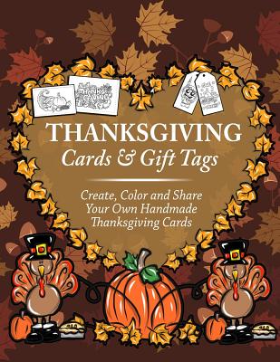 Thanksgiving Cards & Gift Tags: Create, Color and Share Your Own Handmade Thanksgiving Cards: Thanksgiving Coloring Book for Kids, Adults and Seniors Featuring Turkey, Fall Coloring Book of Cards and Stress Relieving Autumn Coloring Pages - Clemens, Annie