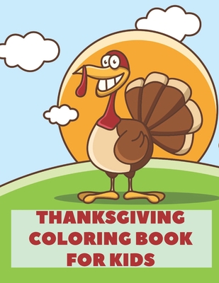 Thanksgiving Coloring Book: A Fun Activity Gift Book For Toddlers Pre-Schoolers and Kids 2-5 - Draws, Turkey