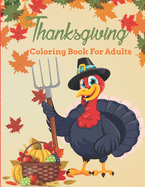 Thanksgiving Coloring Book For Adults: Thanksgiving Coloring Book for Men and Women - Fun and Relaxing Design Thanksgiving Coloring Book for Adults Meditation and Relaxation