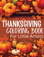 Thanksgiving Coloring Book for Little Artists: Nurturing Creativity and Gratitude, One Page at a Time!