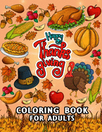 Thanksgiving Coloring Books: Beautiful Harvest in Autumn Coloring for Adults Leaves, Pumpkins, Turkey, Food, Fall Flowers and More