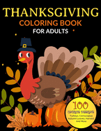 Thanksgiving Coloring Books For Adults: 100 Thanksgiving Holiday Coloring Pages Featuring Turkeys, Fall Coloring Pages, and Stress Relieving Autumn Coloring Pages (Thanksgiving Coloring Books for Adults)