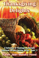 Thanksgiving Delights Cookbook: A Collection of Thanksgiving Recipes