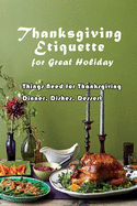 Thanksgiving Etiquette for Great Holiday: Things Need for Thanksgiving Dinner, Dishes, Dessert: Thanksgiving Gift