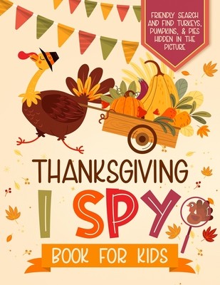 Thanksgiving I Spy Book for Kids: Friendly Search and Find Turkeys, Pumpkins, & Pies Hidden in the Picture: A Cozy Fall Gift for Boys and Girls ages 3-5 - Press, Curious Seekers