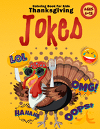 Thanksgiving Jokes Coloring Book For Kids Ages 6-12: Laugh out Loud Jokes and Riddles Thanksgiving Books For Toddlers Preschoolers I Love to Gobble You Up