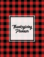 Thanksgiving Planner: Ultimate Personal Organizer, Plan Meal, Weekly Agenda Notes Pages, Gift, Friends & Family, Thanksgiving Day Journal, Notebook, Book